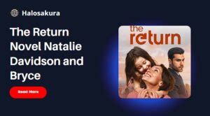 the return novel natalie and bryce ending explained: Does the unexpected twist in the final chapter reveal deeper themes about the nature of love and redemption?